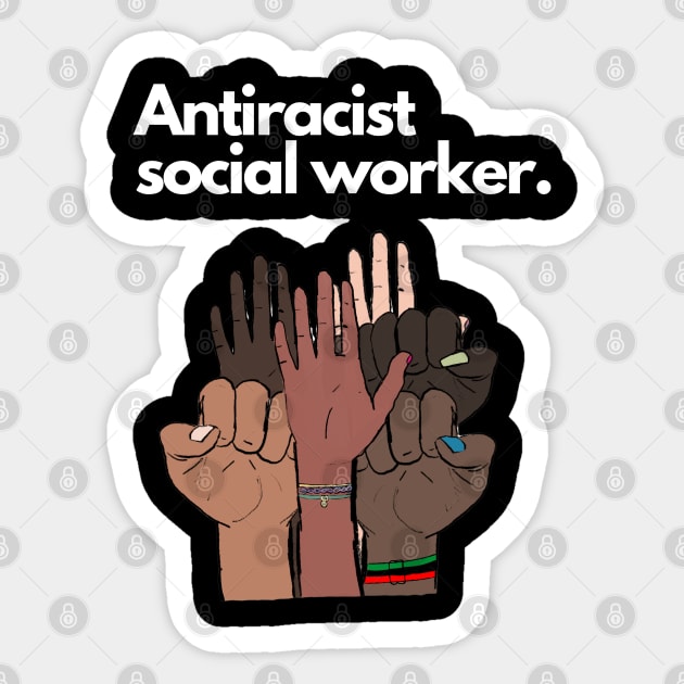 Antiracist Social Worker Sticker by March 8 Made